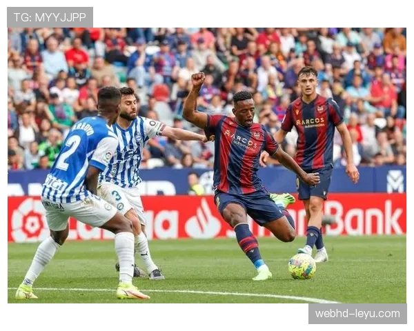 莱万特球员状态回暖，卓越表现引关注