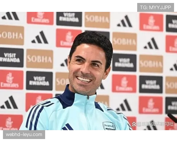 阿尔特塔战术体系再攀新高，团队协作与竞争力显著提升